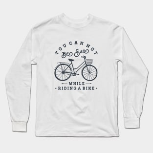 Bicycle. You Can Not Be Sad While Riding A Bike Long Sleeve T-Shirt